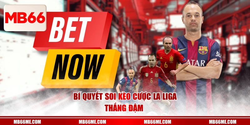 Bí quyết soi kèo cược La Liga thắng đậm 