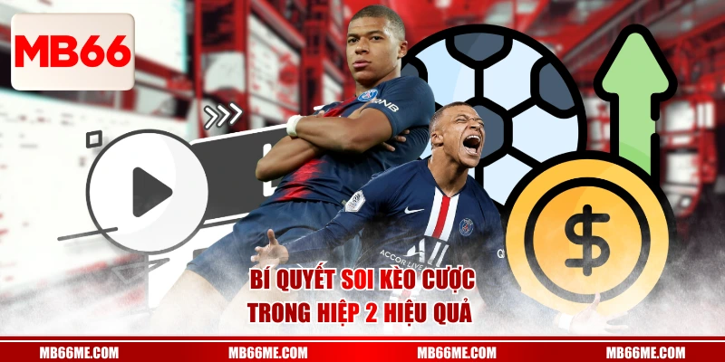 Bí quyết soi kèo cược trong hiệp 2 hiệu quả 