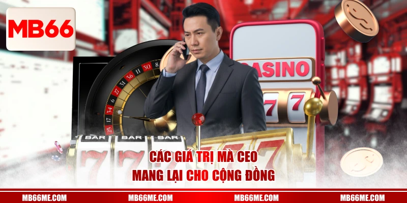 Các giá trị mà CEO mang lại cho cộng đồng 