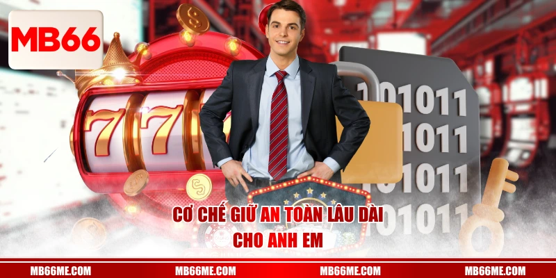Cơ chế giữ an toàn lâu dài cho anh em 