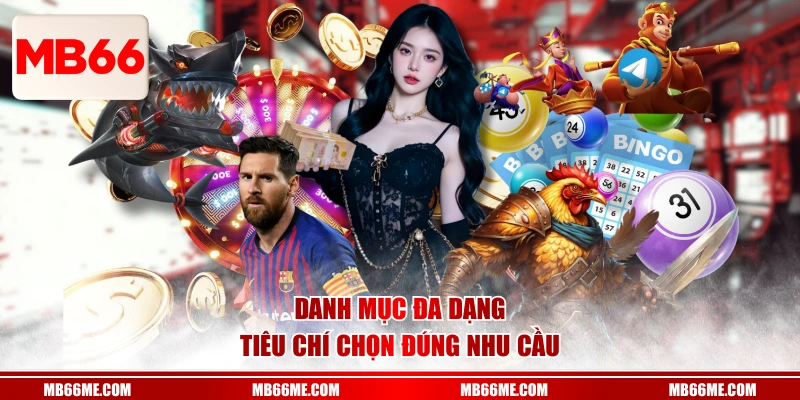 Danh mục đa dạng, tiêu chí chọn đúng nhu cầu