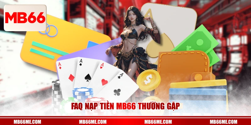 FAQ nạp tiền Mb66 thường gặp