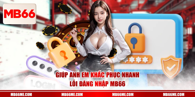 Giúp anh em khắc phục nhanh lỗi đăng nhập Mb66