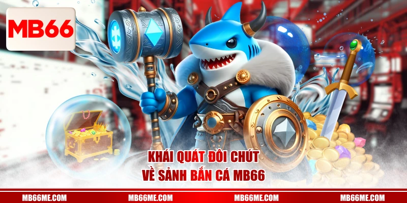 Khái quát đôi chút về sảnh bắn cá MB66