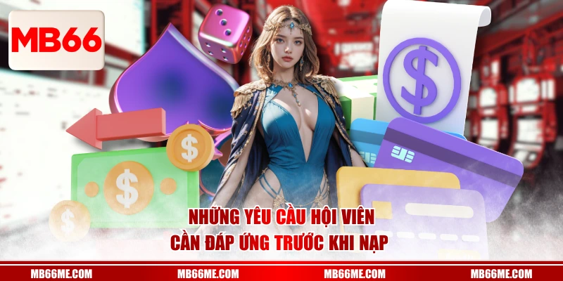 Những yêu cầu hội viên cần đáp ứng trước khi nạp 