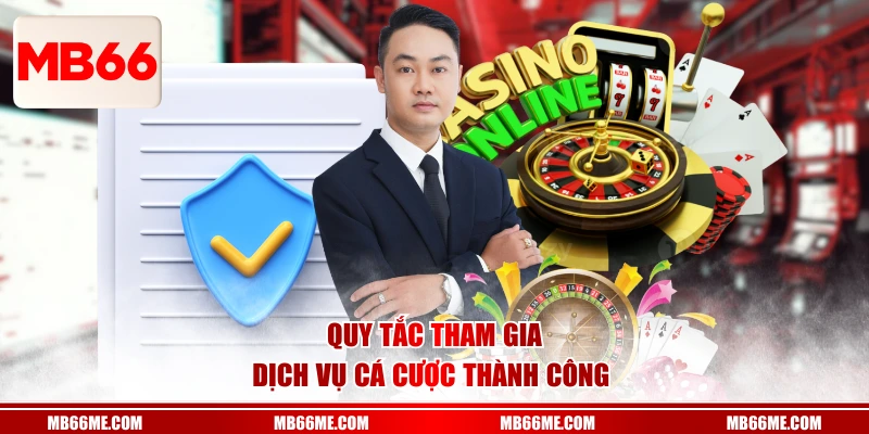 Quy tắc tham gia dịch vụ cá cược thành công 