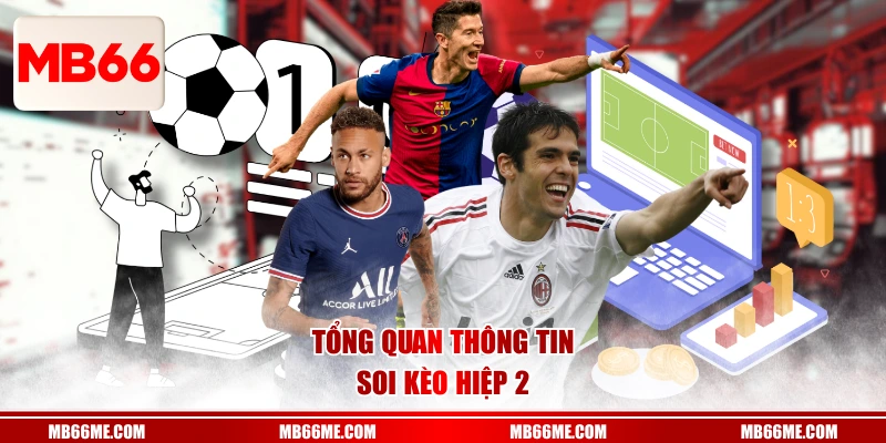 Tổng quan thông tin soi kèo hiệp 2