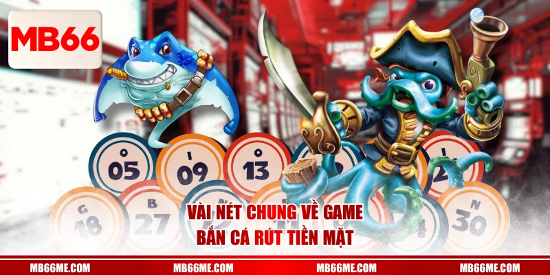 Vài nét chung về game bắn cá rút tiền mặt
