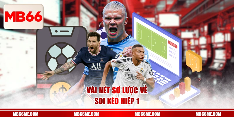 Vài nét sơ lược về soi kèo hiệp 1