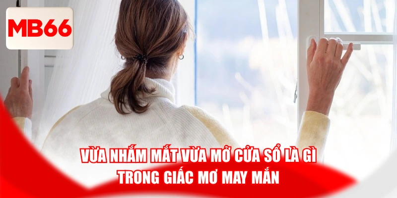 Vừa Nhắm Mắt Vừa Mở Cửa Sổ