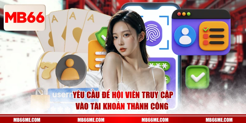 Yêu cầu để hội viên truy cập vào tài khoản thành công 